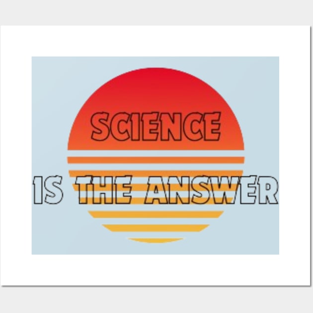 Science is the Answer, Celebrate the Beauty of Science, Science + Style = Perfect Combination Wall Art by Medkas 